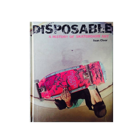 Disposable - A History of Skateboard Art