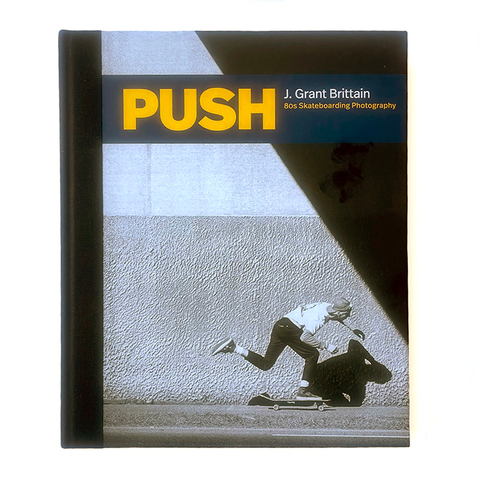 Push - 80's Skateboarding Photography Book (By J. Grant Brittain)